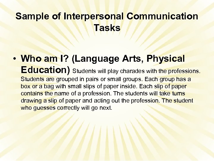 Sample of Interpersonal Communication Tasks • Who am I? (Language Arts, Physical Education) Students