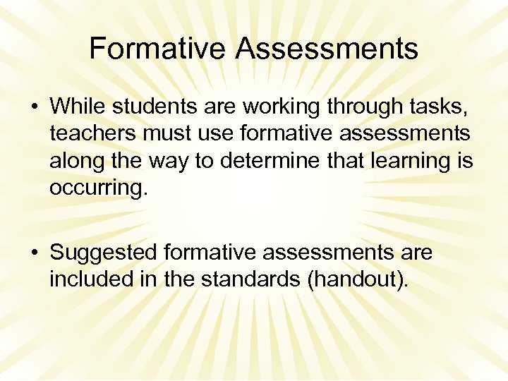 Formative Assessments • While students are working through tasks, teachers must use formative assessments