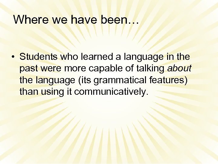 Where we have been… • Students who learned a language in the past were