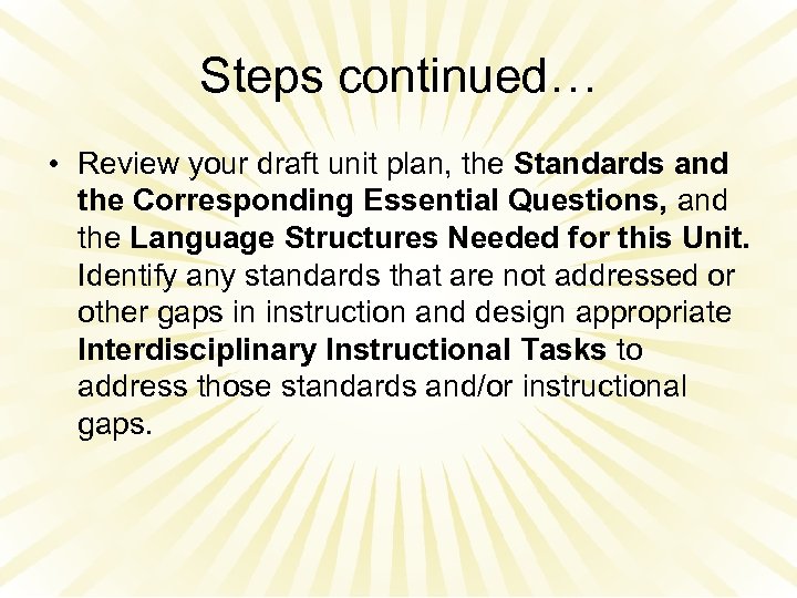 Steps continued… • Review your draft unit plan, the Standards and the Corresponding Essential