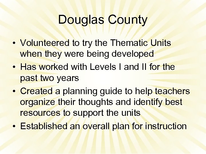 Douglas County • Volunteered to try the Thematic Units when they were being developed