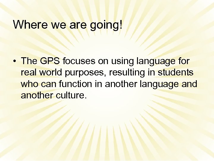 Where we are going! • The GPS focuses on using language for real world