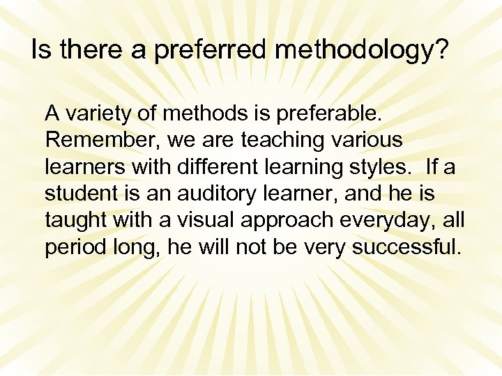Is there a preferred methodology? A variety of methods is preferable. Remember, we are