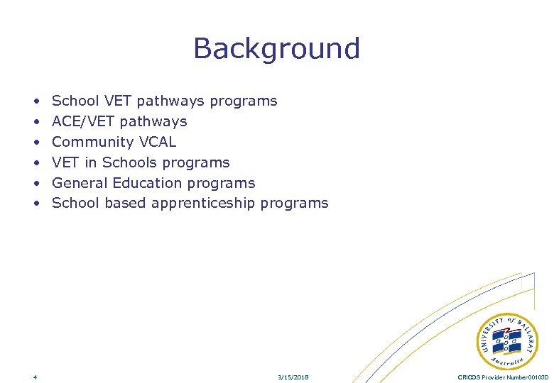 Background • • • 4 School VET pathways programs ACE/VET pathways Community VCAL VET