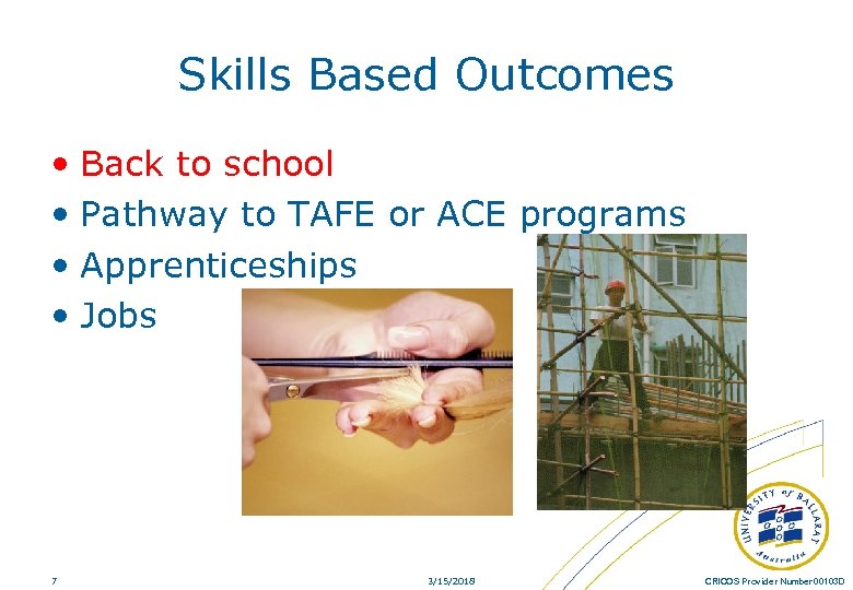 Skills Based Outcomes • Back to school • Pathway to TAFE or ACE programs