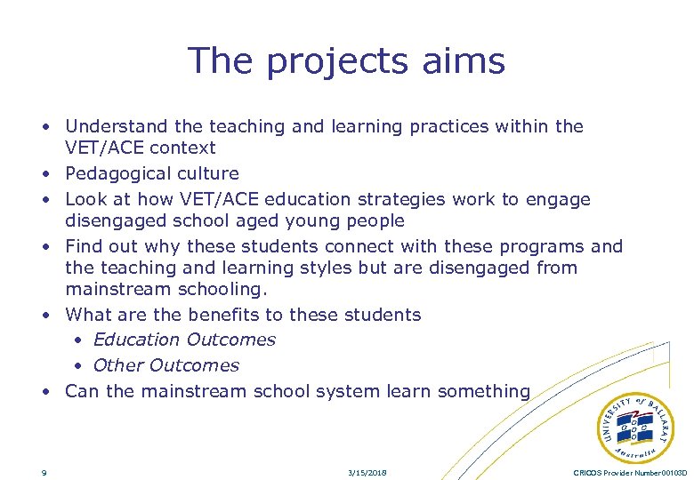 The projects aims • Understand the teaching and learning practices within the VET/ACE context