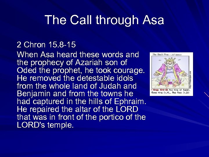 The Call through Asa 2 Chron 15. 8 -15 When Asa heard these words