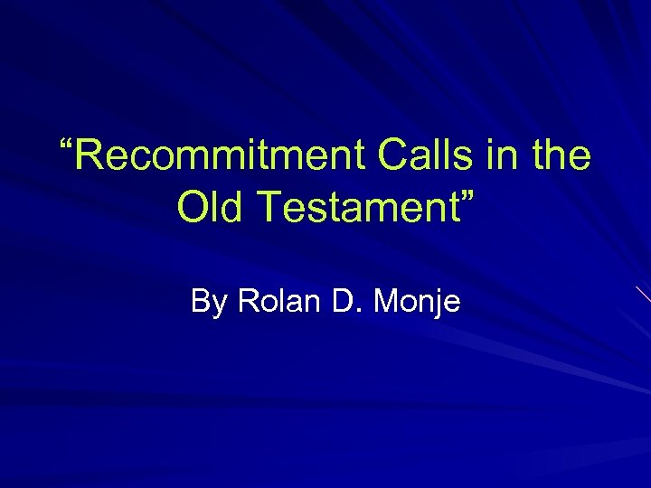 “Recommitment Calls in the Old Testament” By Rolan D. Monje 