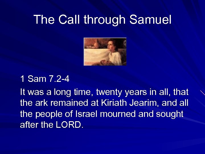 The Call through Samuel 1 Sam 7. 2 -4 It was a long time,