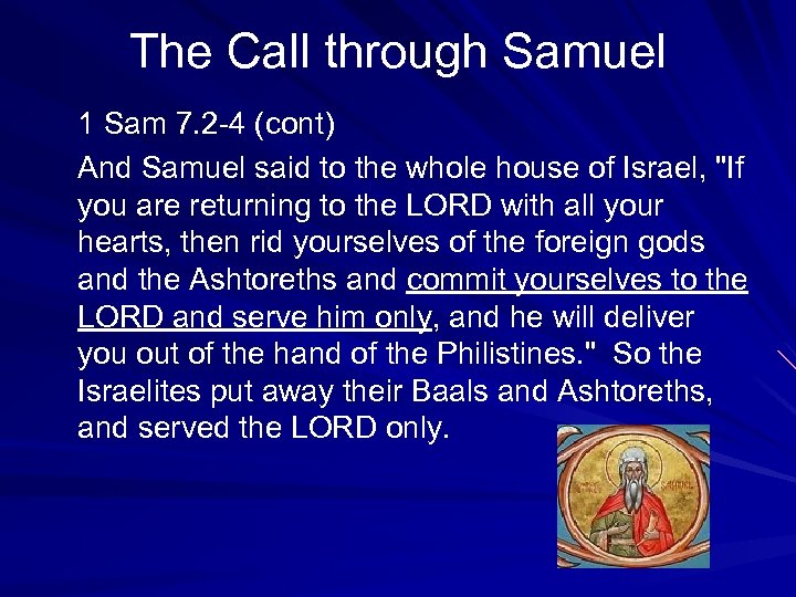 The Call through Samuel 1 Sam 7. 2 -4 (cont) And Samuel said to