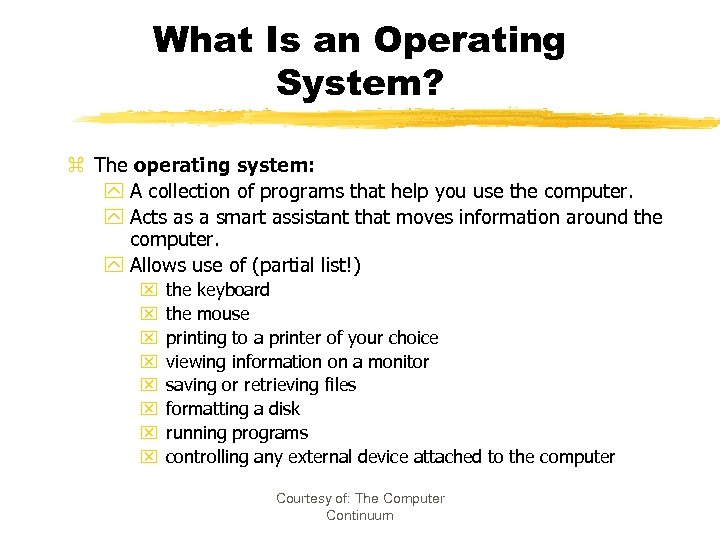What Is an Operating System? z The operating system: y A collection of programs