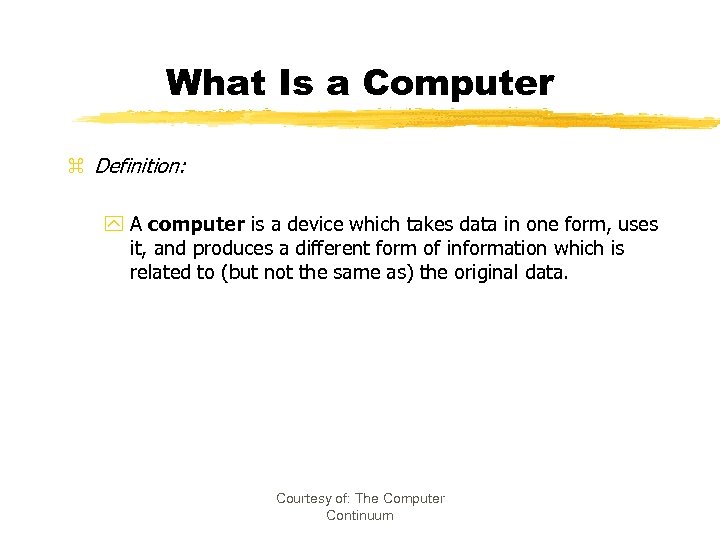 What Is a Computer z Definition: y A computer is a device which takes