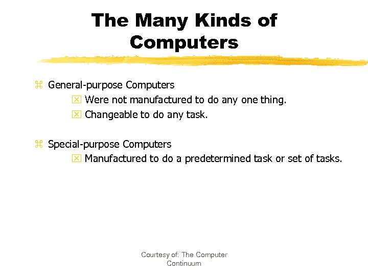 The Many Kinds of Computers z General-purpose Computers x Were not manufactured to do