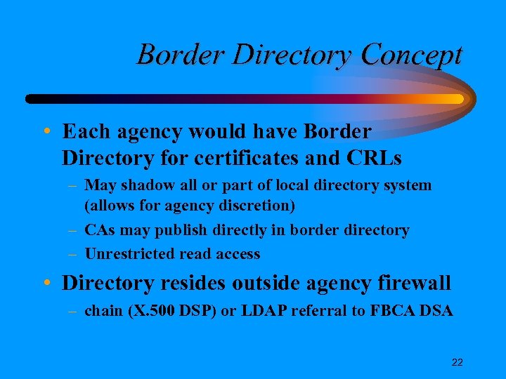 Border Directory Concept • Each agency would have Border Directory for certificates and CRLs