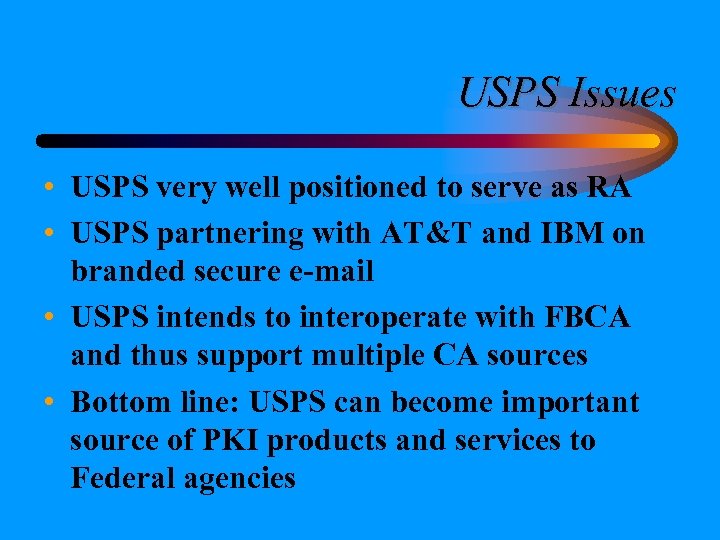 USPS Issues • USPS very well positioned to serve as RA • USPS partnering