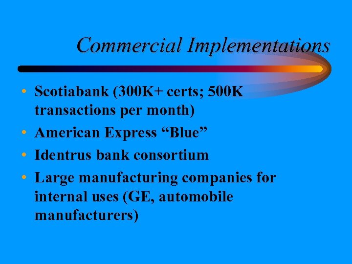 Commercial Implementations • Scotiabank (300 K+ certs; 500 K transactions per month) • American