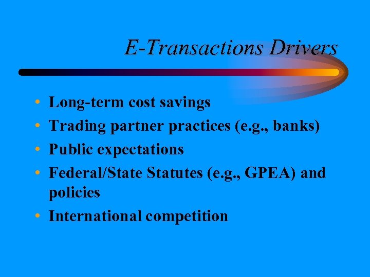 E-Transactions Drivers • • Long-term cost savings Trading partner practices (e. g. , banks)