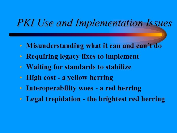 PKI Use and Implementation Issues • • • Misunderstanding what it can and can’t