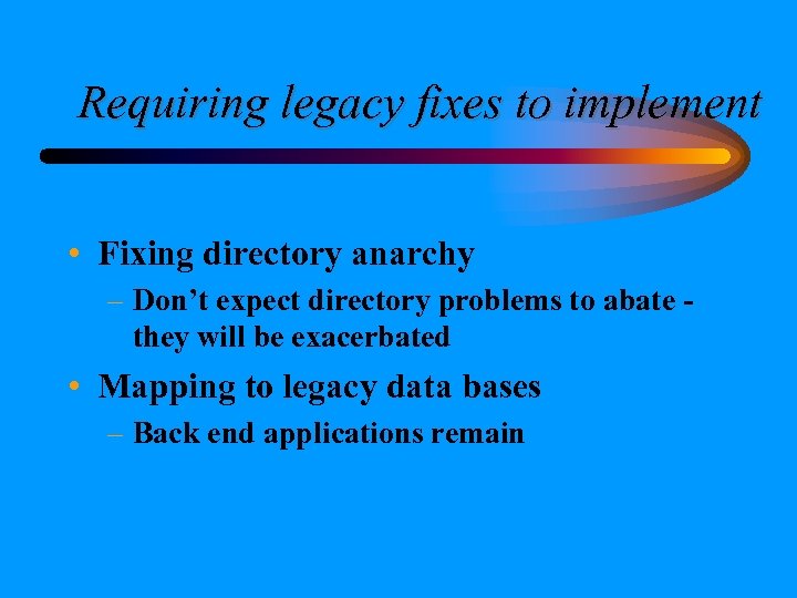 Requiring legacy fixes to implement • Fixing directory anarchy – Don’t expect directory problems