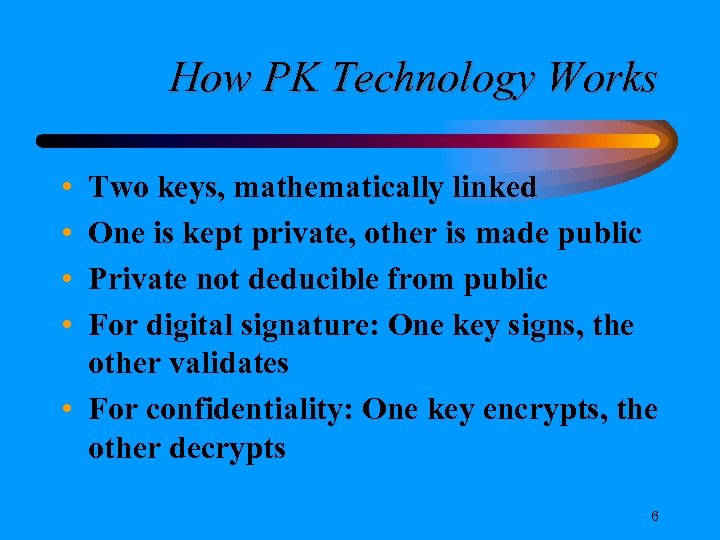 How PK Technology Works • • Two keys, mathematically linked One is kept private,