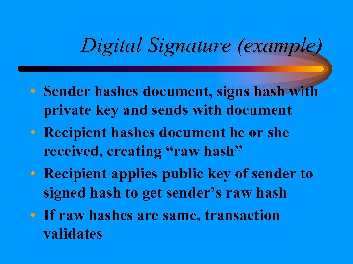 Digital Signature (example) (example • Sender hashes document, signs hash with private key and