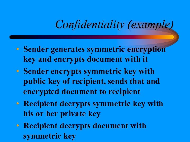 Confidentiality (example) • Sender generates symmetric encryption key and encrypts document with it •