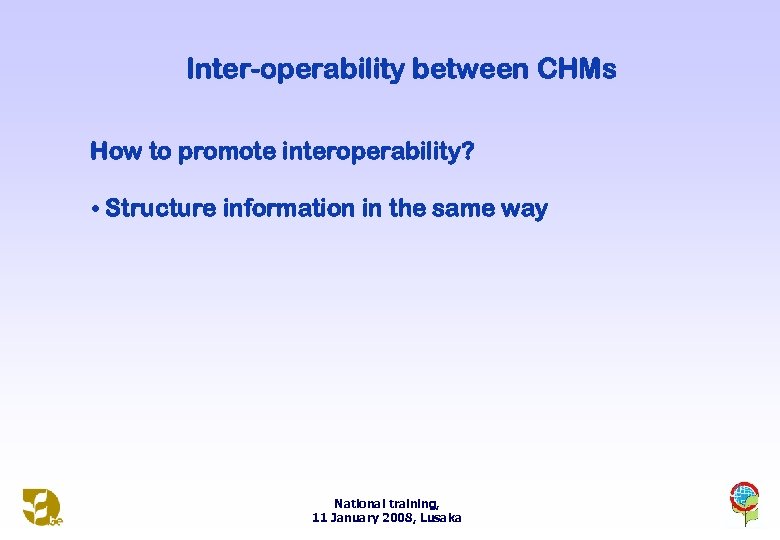 Inter-operability between CHMs How to promote interoperability? • Structure information in the same way