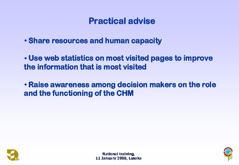 Practical advise • Share resources and human capacity • Use web statistics on most