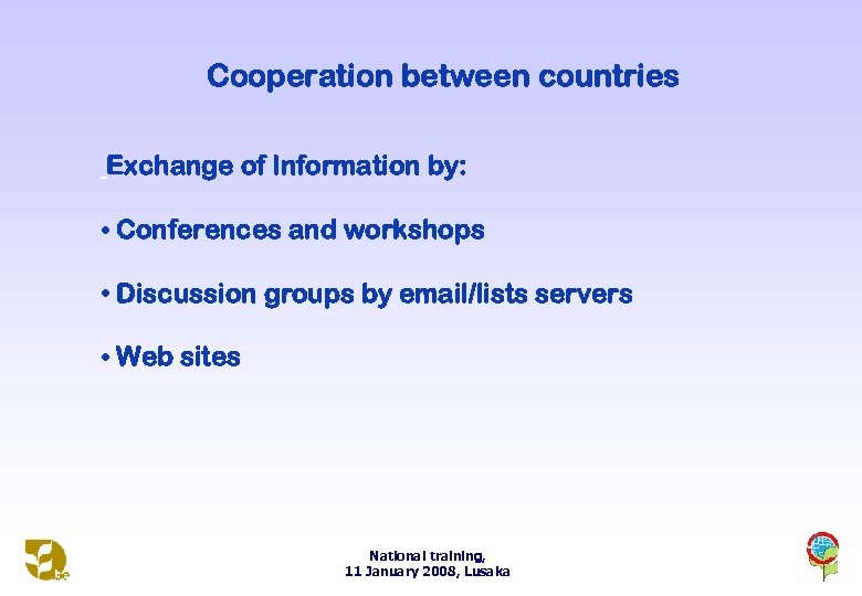Cooperation between countries Exchange of Information by: • Conferences and workshops • Discussion groups