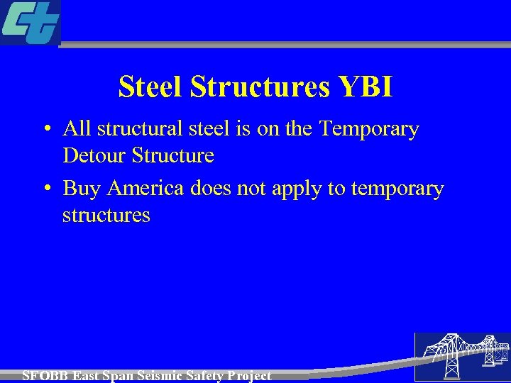 Steel Structures YBI • All structural steel is on the Temporary Detour Structure •