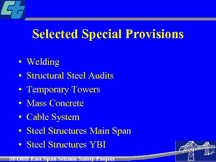 Selected Special Provisions • • Welding Structural Steel Audits Temporary Towers Mass Concrete Cable