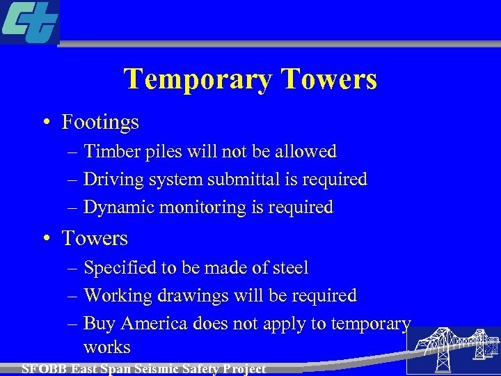 Temporary Towers • Footings – Timber piles will not be allowed – Driving system