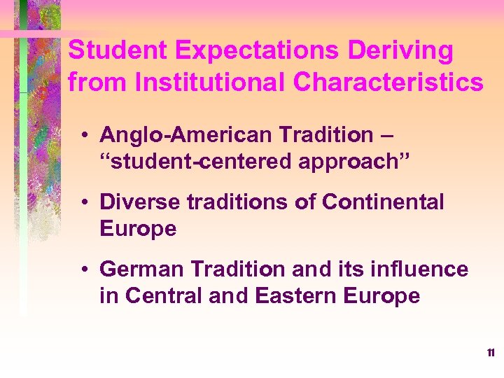 Student Expectations Deriving from Institutional Characteristics • Anglo-American Tradition – “student-centered approach” • Diverse