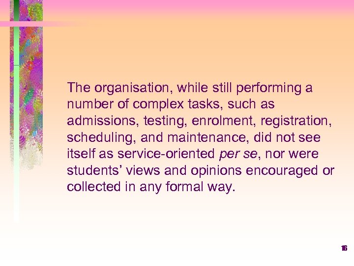 The organisation, while still performing a number of complex tasks, such as admissions, testing,