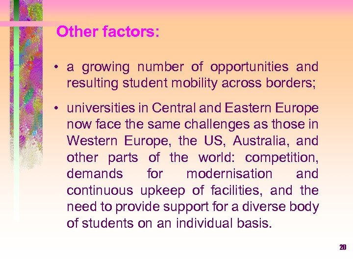 Other factors: • a growing number of opportunities and resulting student mobility across borders;