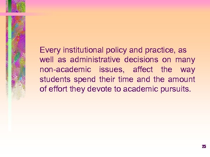 Every institutional policy and practice, as well as administrative decisions on many non-academic issues,