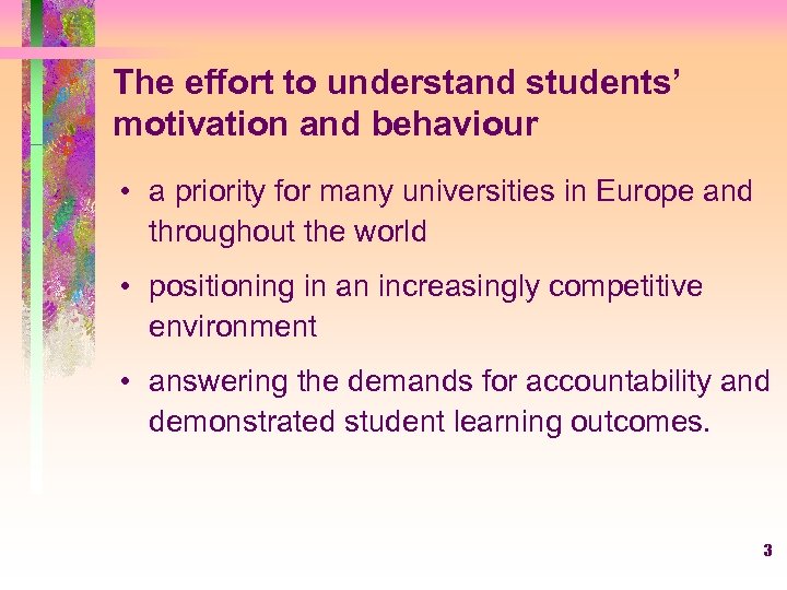 The effort to understand students’ motivation and behaviour • a priority for many universities