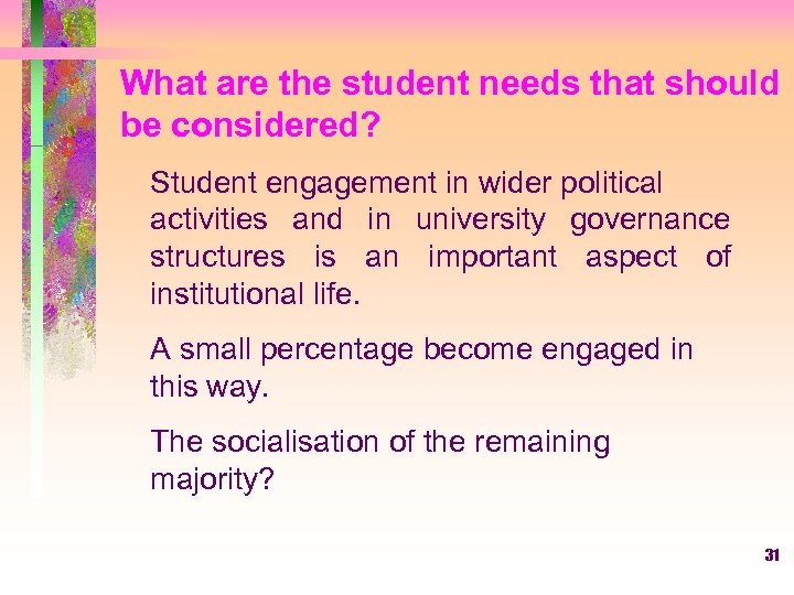 What are the student needs that should be considered? Student engagement in wider political