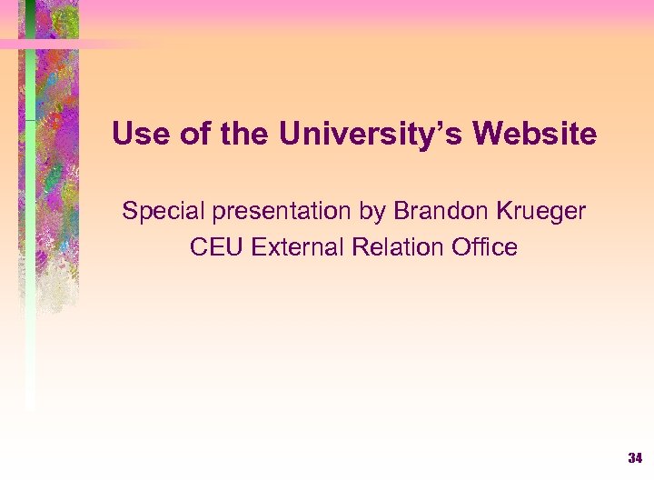 Use of the University’s Website Special presentation by Brandon Krueger CEU External Relation Office