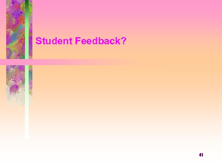 Student Feedback? 41 