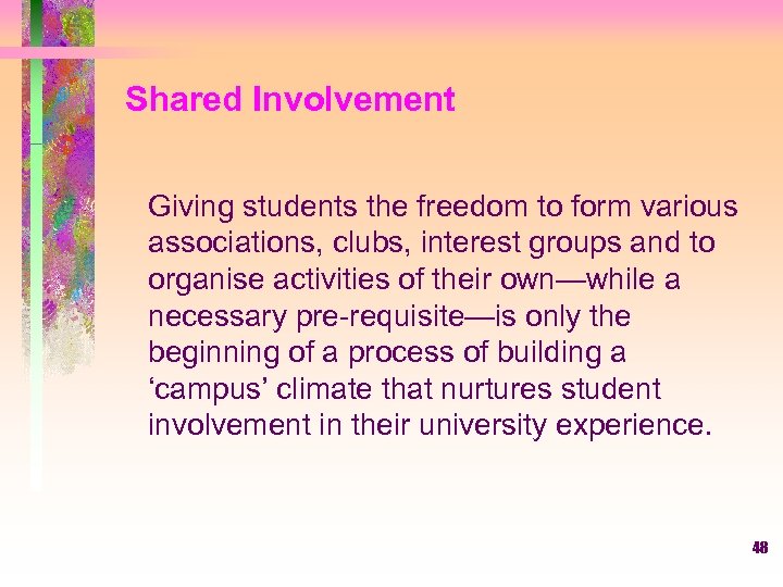 Shared Involvement Giving students the freedom to form various associations, clubs, interest groups and