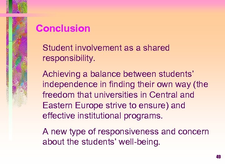 Conclusion Student involvement as a shared responsibility. Achieving a balance between students’ independence in