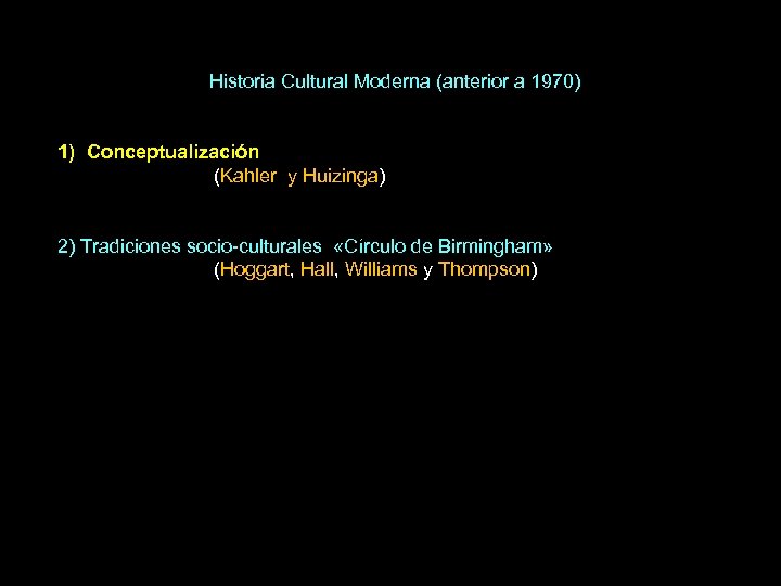 Historia Cultural Moderna (anterior a 1970) 1) Conceptualización (Kahler y Huizinga) 2) Tradiciones socio-culturales
