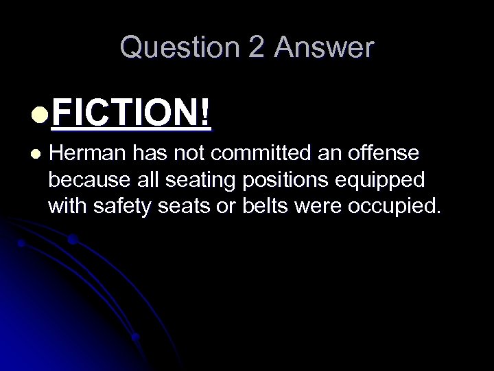 Question 2 Answer l. FICTION! l Herman has not committed an offense because all