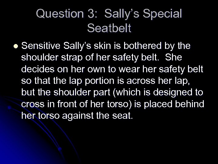 Question 3: Sally’s Special Seatbelt l Sensitive Sally’s skin is bothered by the shoulder