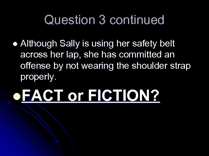 Question 3 continued l Although Sally is using her safety belt across her lap,