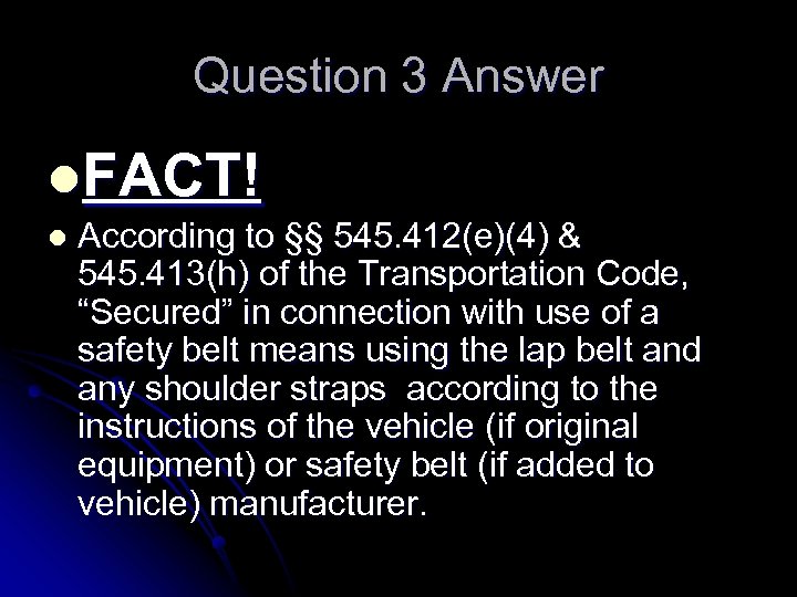Question 3 Answer l. FACT! l According to §§ 545. 412(e)(4) & 545. 413(h)