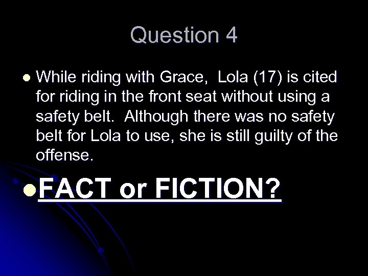 Question 4 l While riding with Grace, Lola (17) is cited for riding in