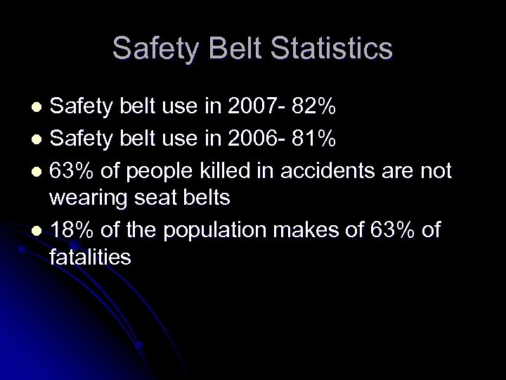 Safety Belt Statistics Safety belt use in 2007 - 82% l Safety belt use