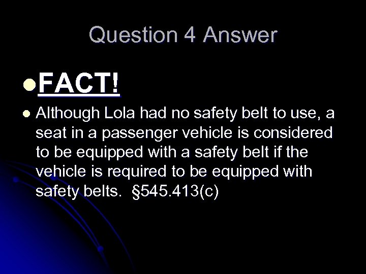 Question 4 Answer l. FACT! l Although Lola had no safety belt to use,